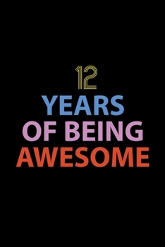 12 Years Of Being Awesome Journal: Awesome Birthday Gift College Ruled Journal, Perfect Gift For 12-Year-Old Boys And Girls