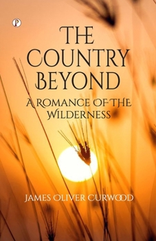Paperback The Country Beyond: A Romance of the Wilderness Book