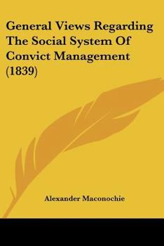 Paperback General Views Regarding The Social System Of Convict Management (1839) Book