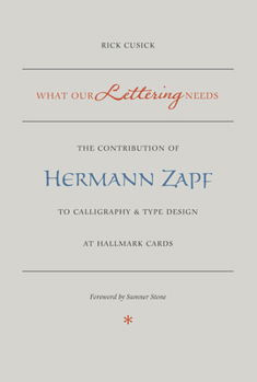 Paperback What Our Lettering Needs: The Contribution of Hermann Zapf to Calligraphy and Type Design at Hallmark Cards Book