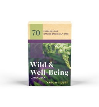 Misc. Wild & Well-Being Card Deck: 70 Exercises for Nature-Based Self Care Book