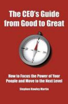 Paperback The CEO's Guide from Good to Great: How to Focus the Power of Your People and Move to the Next Level Book