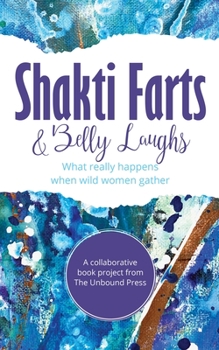 Paperback Shakti Farts & Belly Laughs: What really happens when wild women gather Book