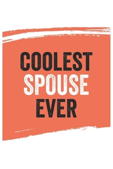 Coolest spouse Ever Notebook,  spouses Gifts  spouse Appreciation Gift, Best  spouse Notebook A beautiful: Lined Notebook / Journal Gift, , 120 Pages, ... spouse , Personalized Journal, Customized J