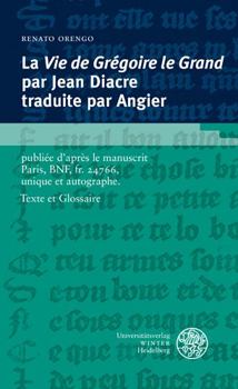 Paperback La Vie de Gregoire Le Grand Par Jean Diacre Traduite Par Angier: Publiee d'Apres Le Manuscrit Paris, Bnf, Fr. 24766, Unique Et Autographe. Texte Et Gl [French, Old] Book