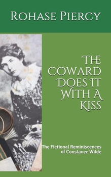 Paperback The Coward Does It With A Kiss: The Fictional Reminiscences of Constance Wilde Book