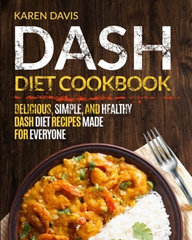 Paperback Dash Diet Cookbook: Delicious, Simple, and Healthy Dash Diet Recipes Made For Everyone Book