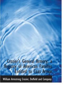 Crozier's General Armory; a Registry of American Families Entitled to Coat Armor