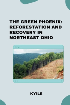Paperback The Green Phoenix: Reforestation and Recovery in Northeast Ohio Book