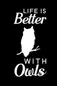 Life Is Better With Owls: Blank Lined Journal Notebook, 6 x 9, Owl journal, Owl notebook, Ruled, Writing Book, Notebook for Owl lovers, Owl Gifts