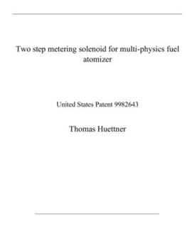 Paperback Two step metering solenoid for multi-physics fuel atomizer: United States Patent 9982643 Book