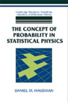 The Concept of Probability in Statistical Physics (Cambridge Studies in Probability, Induction and Decision Theory) - Book  of the Cambridge Studies in Probability, Induction and Decision Theory