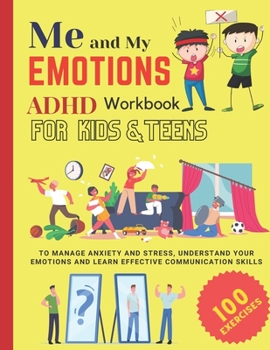 Paperback ME AND MY EMOTIONS - ADHD workbook for kids & teens to Manage Anxiety and Stress, Understand Your Emotions and Learn Effective Communication Skills: 1 Book