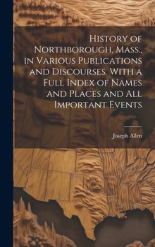 Hardcover History of Northborough, Mass., in Various Publications and Discourses. With a Full Index of Names and Places and all Important Events Book