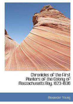 Paperback Chronicles of the First Planters of the Colony of Massachusetts Bay, 1623-1636 Book
