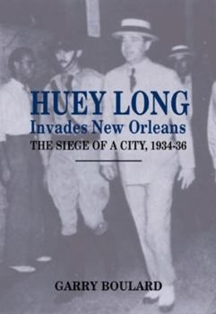 Paperback Huey Long Invades New Orleans: The Siege of a City, 1934-36 Book