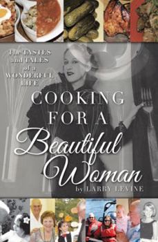 Hardcover Cooking for a Beautiful Woman: The Tastes and Tales of a Wonderful Life Book