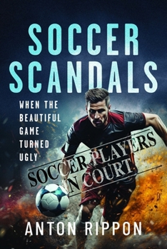 Hardcover Soccer Scandals: When the Beautiful Game Turned Ugly Book