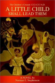 Paperback A Little Child Shall Lead Them: The Children's Crusade 1212-1213 A.D. Book