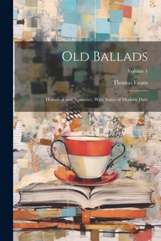 Paperback Old Ballads: Historical and Narrative, With Some of Modern Date; Volume 1 Book