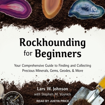 MP3 CD Rockhounding for Beginners: Your Comprehensive Guide to Finding and Collecting Precious Minerals, Gems, Geodes, & More Book