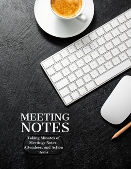 Meeting Notebook: Taking Minutes of Meetings Notes, Attendees, and Action items (Business Meeting Note Taking)