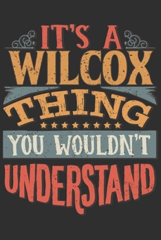 It's A Wilcox You Wouldn't Understand: Want To Create An Emotional Moment For A Wilcox Family Member ? Show The Wilcox's You Care With This Personal ... Surname Planner Calendar Notebook Journal