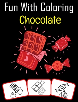 Paperback Fun with Coloring Chocolate: Chocolate pictures, coloring and learning book with fun for kids (50 Pages, at least 25 chocolate images) Book