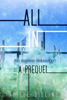 All In: A Prequel - Book  of the Sagittan Chronicles