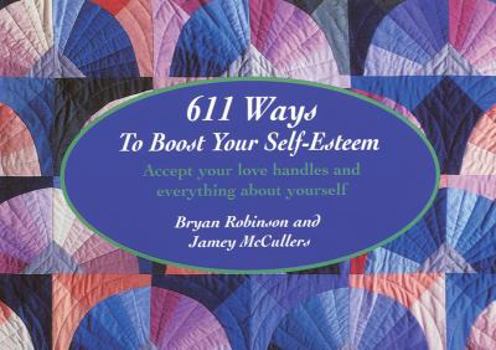 Paperback 611 Ways to Boost Your Self-Esteem: Accept Your Love Handles and Everything about Yourself Book