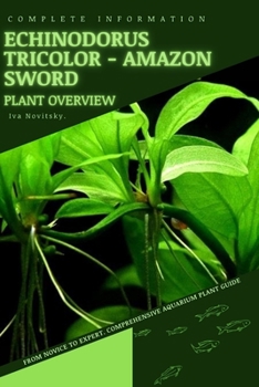 Paperback Echinodorus Tricolor - Amazon Sword: From Novice to Expert. Comprehensive Aquarium Plants Guide Book