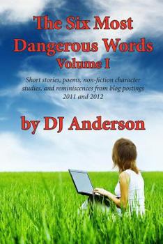 Paperback The Six Most Dangerous Words: A Collection of Blog Posts From 2011 and 2012 Book