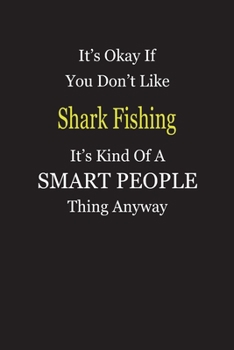 It's Okay If You Don't Like Shark Fishing It's Kind Of A Smart People Thing Anyway: Blank Lined Notebook Journal Gift Idea