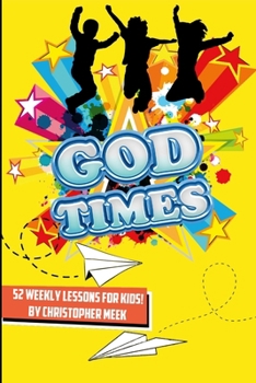 Paperback God Times: 52 Weekly Lessons for Kids!: 52 Weekly Lessons For Kids! Book