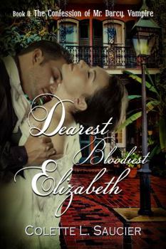 Dearest Bloodiest Elizabeth - Book #2 of the Confession of Mr. Darcy, Vampire