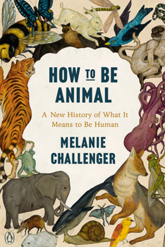Paperback How to Be Animal: A New History of What It Means to Be Human Book