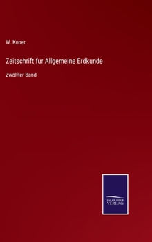 Hardcover Zeitschrift fur Allgemeine Erdkunde: Zwölfter Band [German] Book