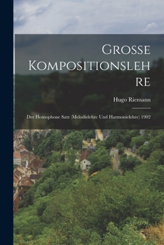 Paperback Grosse Kompositionslehre: Der Homophone Satz (Melodielehre Und Harmonielehre) 1902 [German] Book