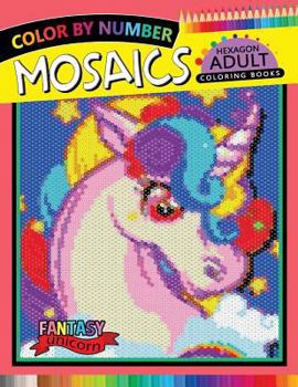 Paperback Fantasy Unicorn Mosaics Hexagon Coloring Books: Color by Number for Adults Stress Relieving Design Book