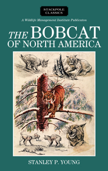 Hardcover The Bobcat of North America: Its History, Life Habits, Economic Status and Control, with List of Currently Recognized Subspecies Book