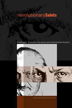 Paperback Revolutionary Saints: Heidegger, National Socialism, and Antinomian Politics Book