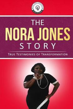 Paperback The Nora Jones Story: True Testimonies of Transformation Book