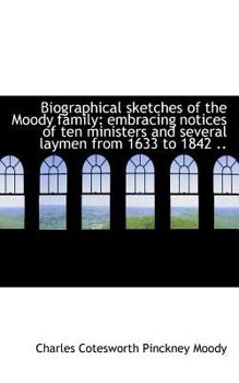 Biographical Sketches of the Moody Family : Embracing notices of ten ministers and several laymen Fro