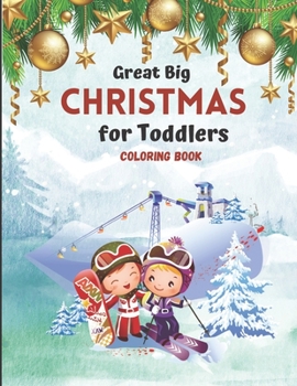 Great Big Christmas Coloring Book for Toddlers: A Collection of Fun and Easy Christmas Tree Decorations Gift Ideas Coloring Pages for ... and Preschoo