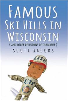 Famous Ski Hills in Wisconsin (and Other Delusions of Grandeur)