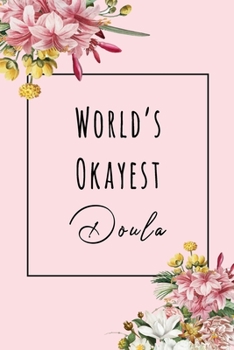 Paperback World's Okayest Doula: Lined Journal / Notebook Appreciation Gift For Makeup Artists, 6x9, Soft Cover, Matte Finish Book