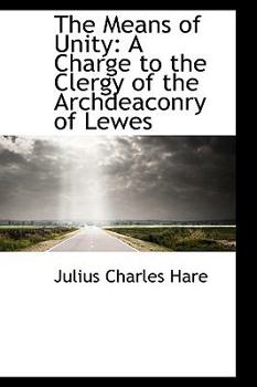 The Means of Unity : A Charge to the Clergy of the Archdeaconry of Lewes