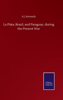 Hardcover La Plata, Brazil, and Paraguay, during the Present War Book