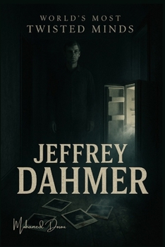 World’s Most Twisted Minds "Jeffrey Dahmer": Inside the freezer, behind the smile, beyond sanity.