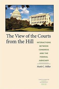 Hardcover The View of the Courts from the Hill: Interactions Between Congress and the Federal Judiciary Book